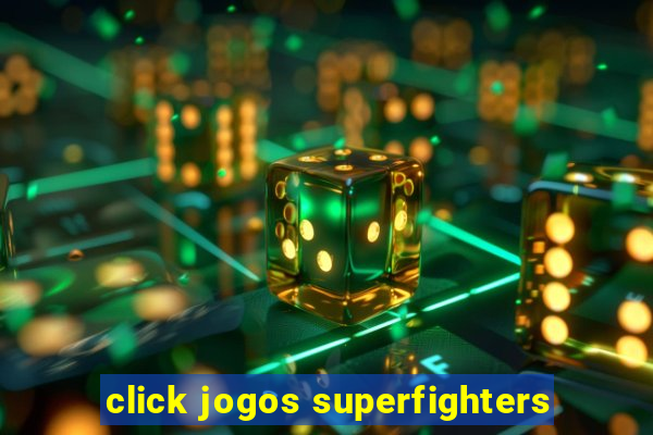 click jogos superfighters